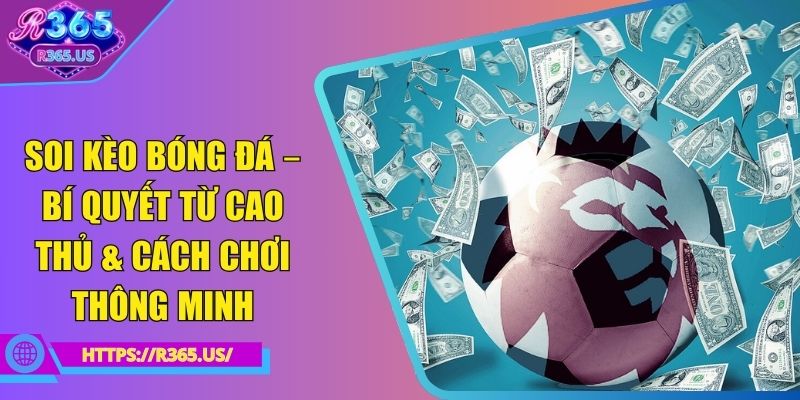 soi kèo bóng đá bí quyết từ cao thủ cách chơi thông minh